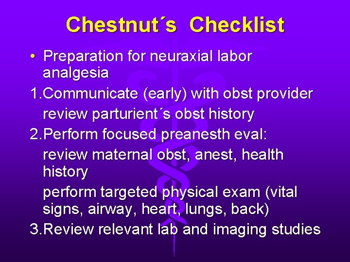 Chestnut´s Checklist • Preparation for neuraxial labor analgesia 1. Communicate (early) with obst provider