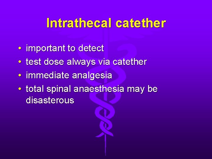 Intrathecal catether • • important to detect test dose always via catether immediate analgesia