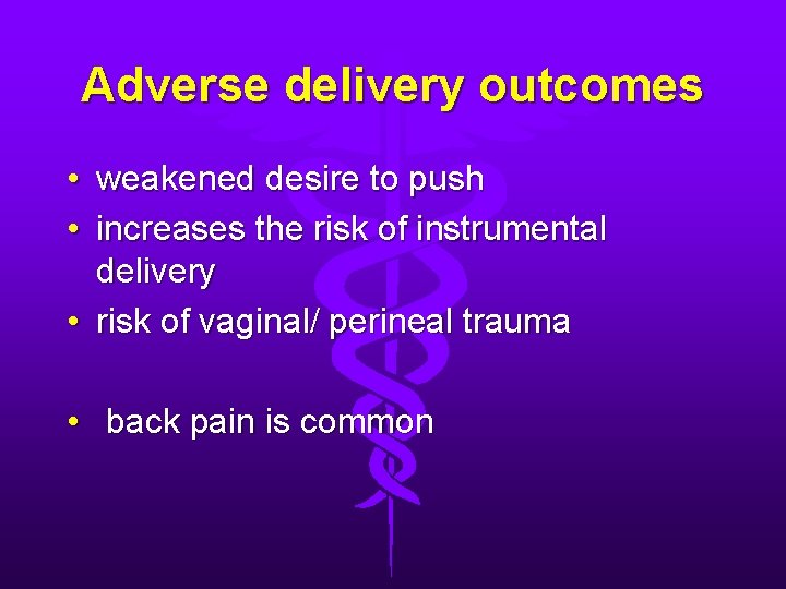 Adverse delivery outcomes • weakened desire to push • increases the risk of instrumental