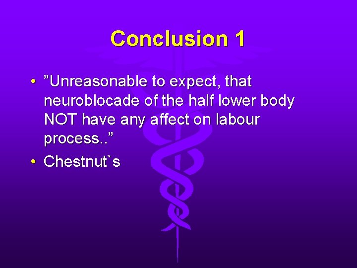 Conclusion 1 • ”Unreasonable to expect, that neuroblocade of the half lower body NOT