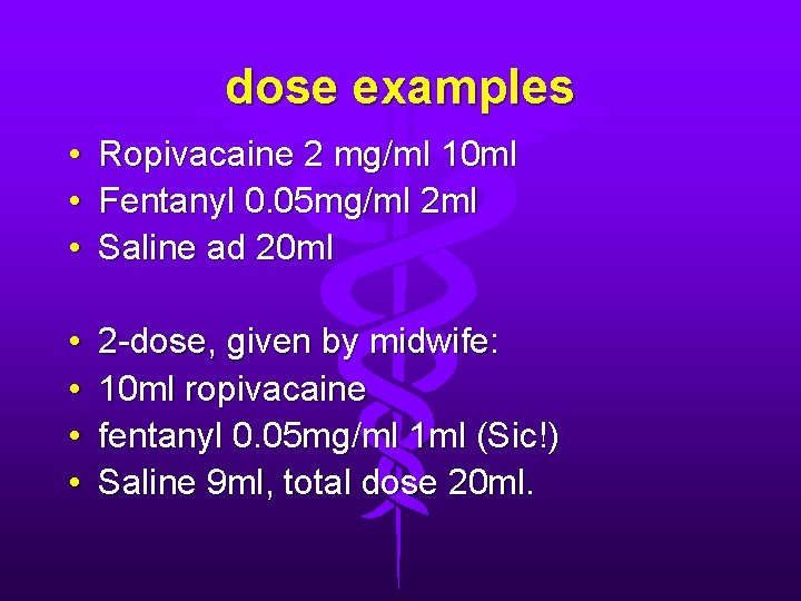 dose examples • • • Ropivacaine 2 mg/ml 10 ml Fentanyl 0. 05 mg/ml