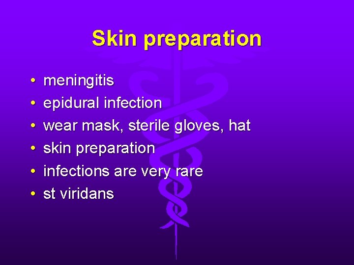 Skin preparation • • • meningitis epidural infection wear mask, sterile gloves, hat skin