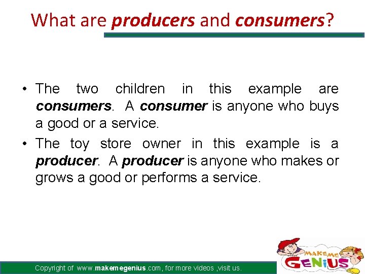 What are producers and consumers? • The two children in this example are consumers.