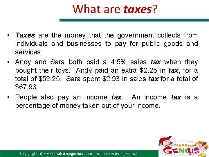 What are taxes? • Taxes are the money that the government collects from individuals