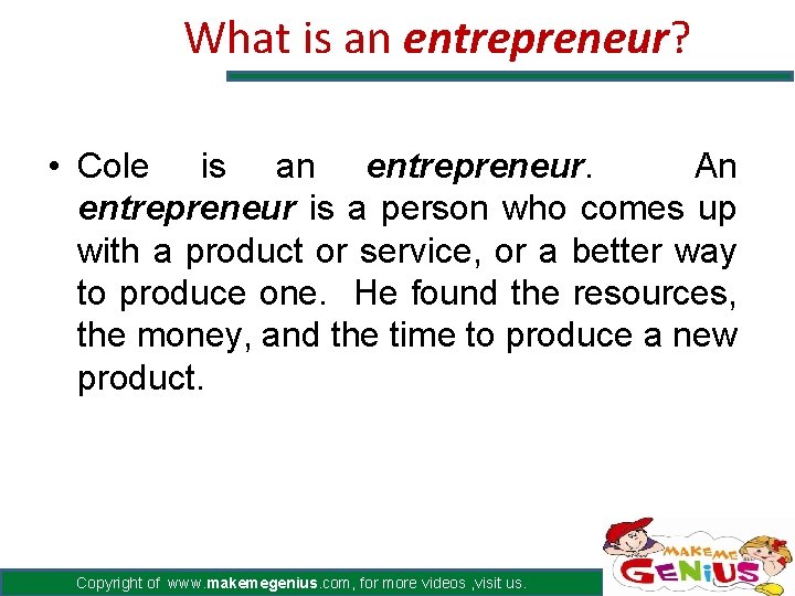 What is an entrepreneur? • Cole is an entrepreneur. An entrepreneur is a person