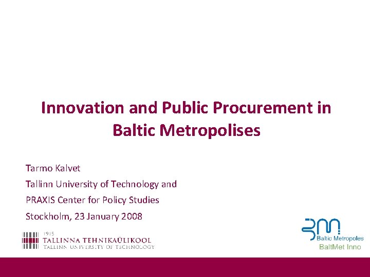 Innovation and Public Procurement in Baltic Metropolises Tarmo Kalvet Tallinn University of Technology and