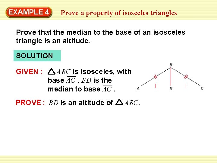 Warm-Up 4 Exercises EXAMPLE Prove a property of isosceles triangles Prove that the median