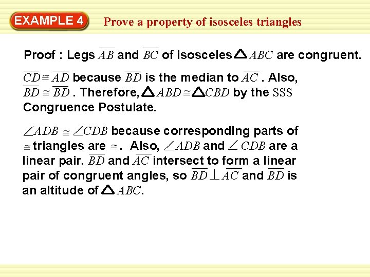 Warm-Up 4 Exercises EXAMPLE Prove a property of isosceles triangles Proof : Legs AB