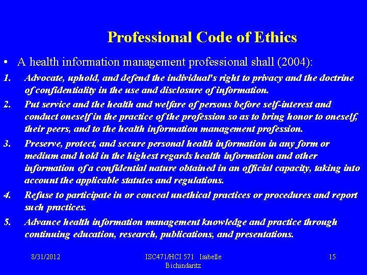 Professional Code of Ethics • A health information management professional shall (2004): 1. 2.