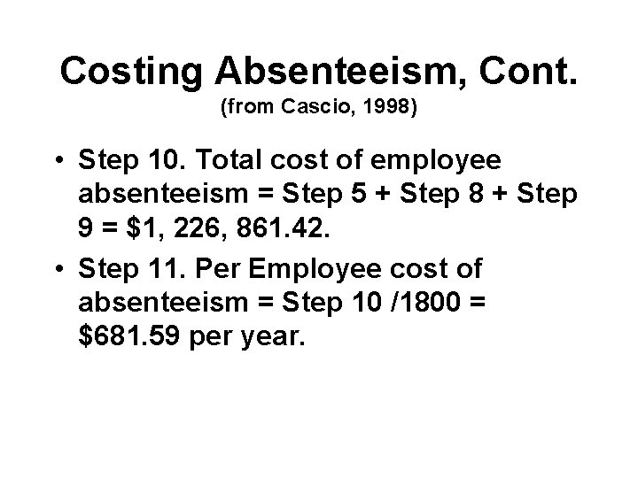 Costing Absenteeism, Cont. (from Cascio, 1998) • Step 10. Total cost of employee absenteeism