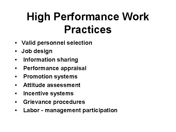 High Performance Work Practices • Valid personnel selection • Job design • Information sharing