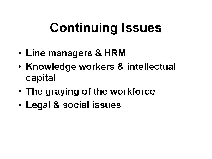 Continuing Issues • Line managers & HRM • Knowledge workers & intellectual capital •