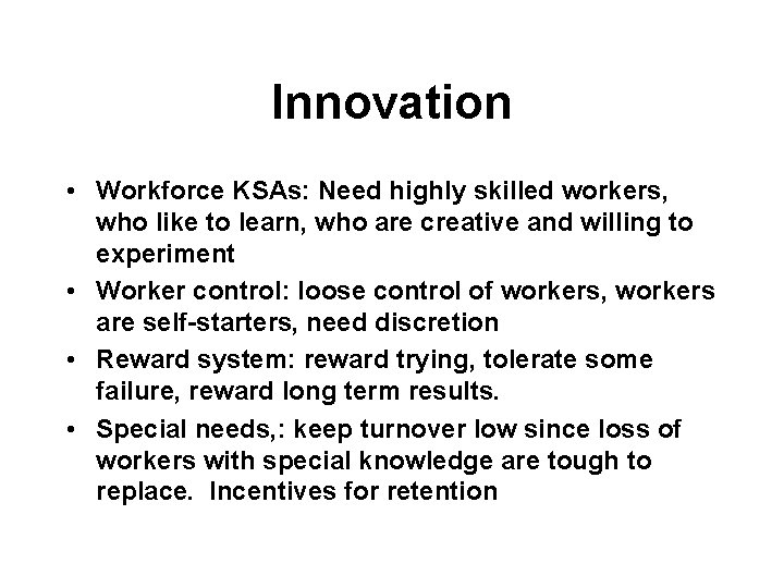 Innovation • Workforce KSAs: Need highly skilled workers, who like to learn, who are