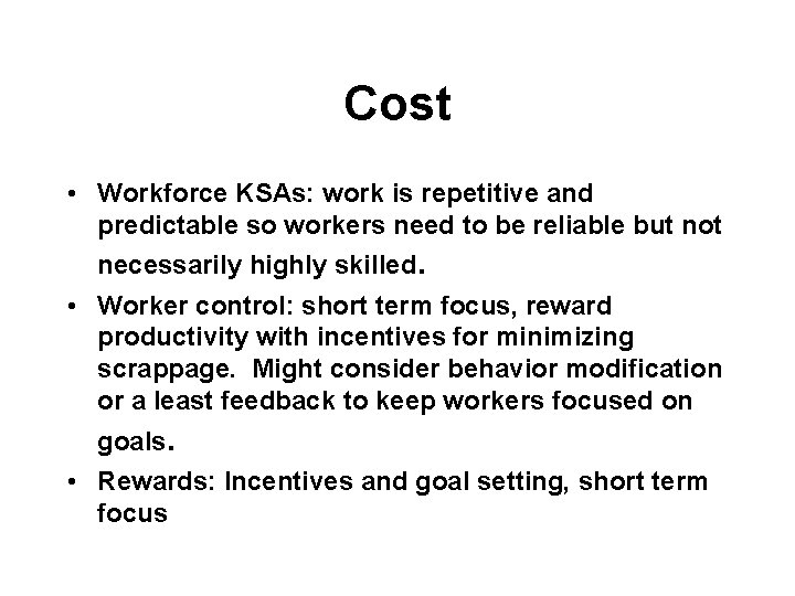 Cost • Workforce KSAs: work is repetitive and predictable so workers need to be