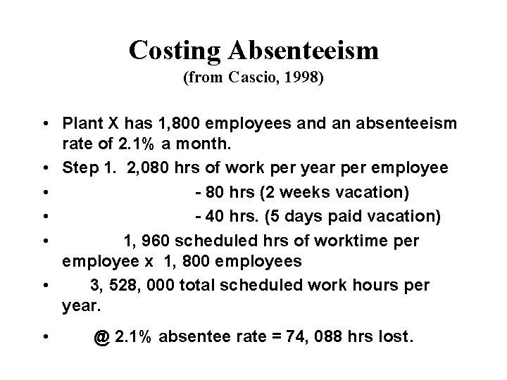Costing Absenteeism (from Cascio, 1998) • Plant X has 1, 800 employees and an