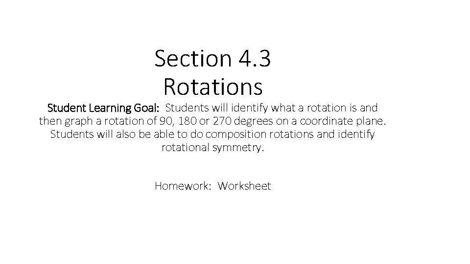 Section 4. 3 Rotations Student Learning Goal: Students will identify what a rotation is
