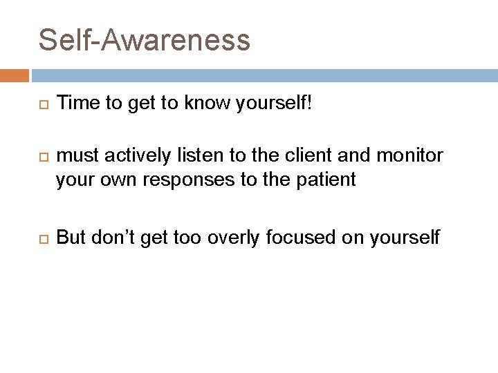 Self-Awareness Time to get to know yourself! must actively listen to the client and Self-Awareness Time to get to know yourself! must actively listen to the client and