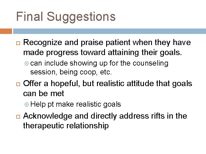 Final Suggestions Recognize and praise patient when they have made progress toward attaining their Final Suggestions Recognize and praise patient when they have made progress toward attaining their