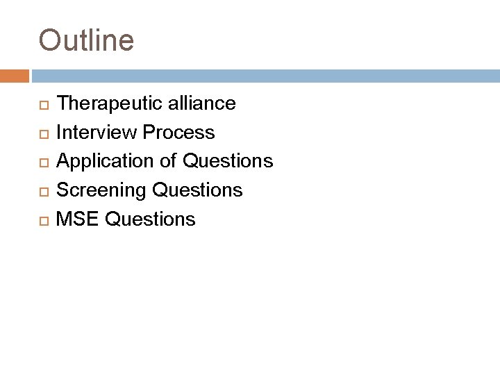 Outline Therapeutic alliance Interview Process Application of Questions Screening Questions MSE Questions Outline Therapeutic alliance Interview Process Application of Questions Screening Questions MSE Questions