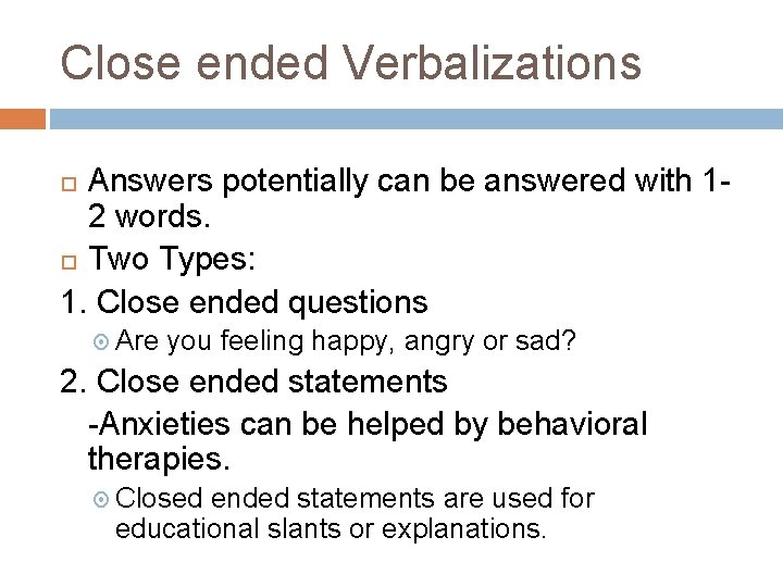 Close ended Verbalizations Answers potentially can be answered with 12 words. Two Types: 1. Close ended Verbalizations Answers potentially can be answered with 12 words. Two Types: 1.