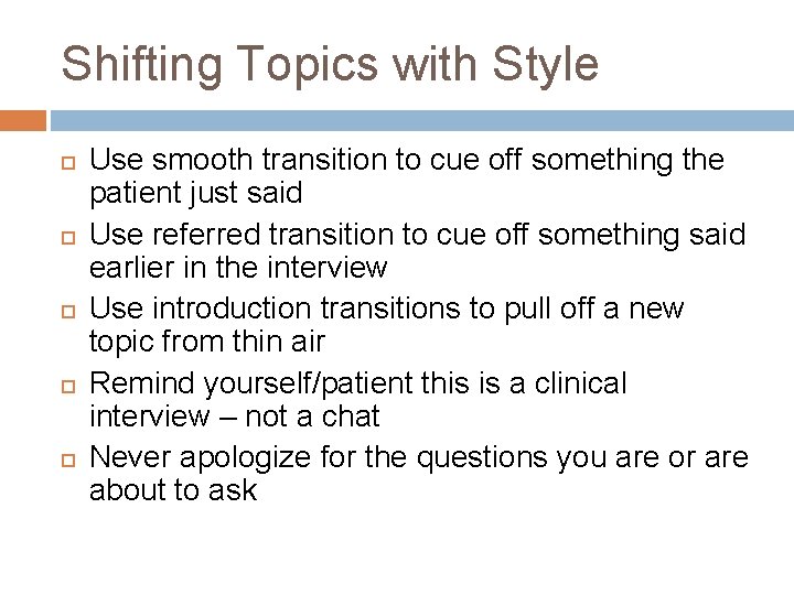 Shifting Topics with Style Use smooth transition to cue off something the patient just Shifting Topics with Style Use smooth transition to cue off something the patient just