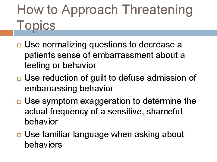 How to Approach Threatening Topics Use normalizing questions to decrease a patients sense of How to Approach Threatening Topics Use normalizing questions to decrease a patients sense of