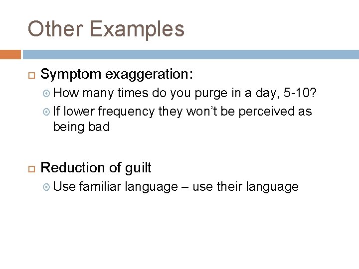 Other Examples Symptom exaggeration: How many times do you purge in a day, 5 Other Examples Symptom exaggeration: How many times do you purge in a day, 5