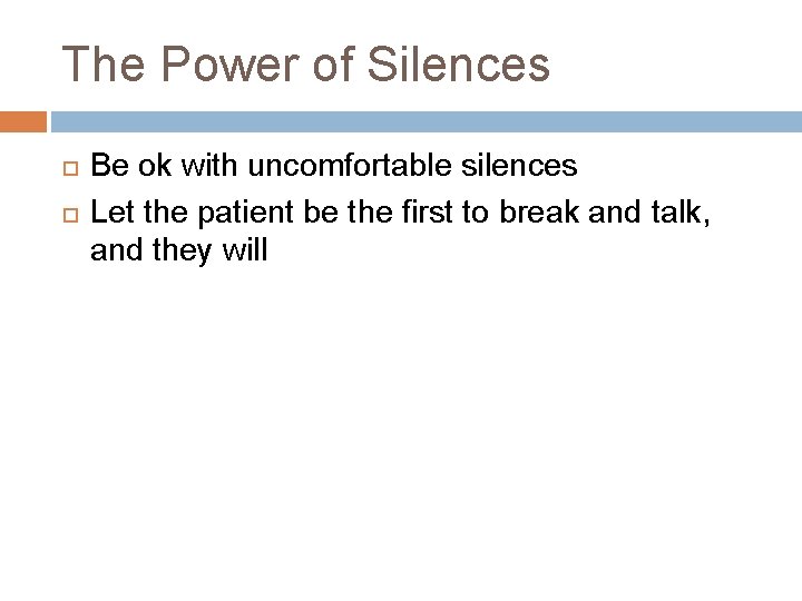 The Power of Silences Be ok with uncomfortable silences Let the patient be the The Power of Silences Be ok with uncomfortable silences Let the patient be the