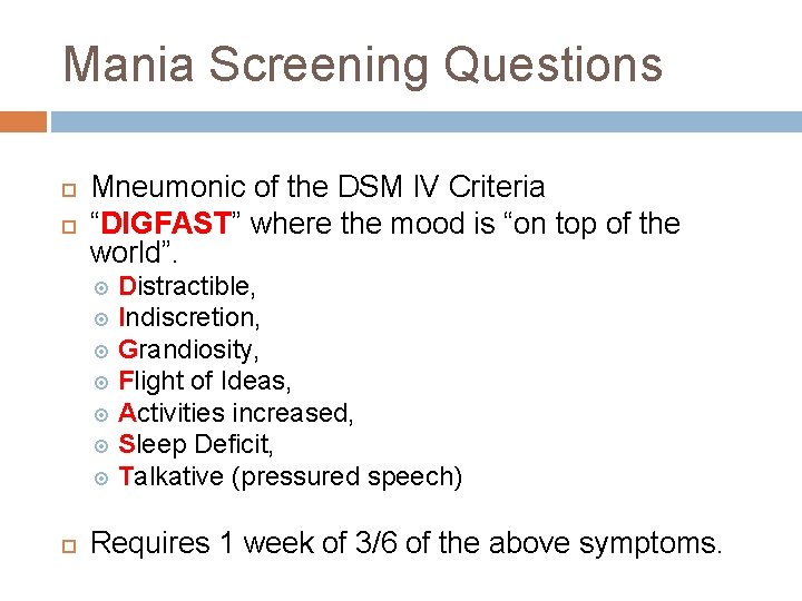 Mania Screening Questions Mneumonic of the DSM IV Criteria “DIGFAST” where the mood is Mania Screening Questions Mneumonic of the DSM IV Criteria “DIGFAST” where the mood is