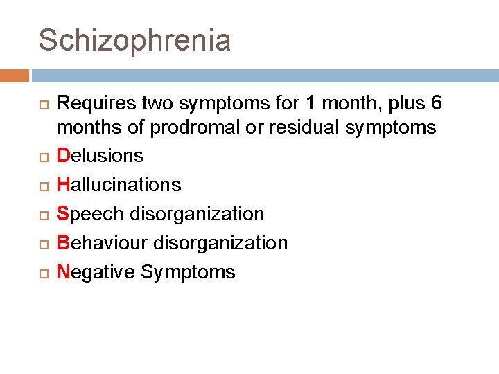 Schizophrenia Requires two symptoms for 1 month, plus 6 months of prodromal or residual Schizophrenia Requires two symptoms for 1 month, plus 6 months of prodromal or residual