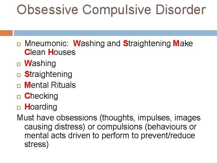 Obsessive Compulsive Disorder Mneumonic: Washing and Straightening Make Clean Houses Washing Straightening Mental Rituals Obsessive Compulsive Disorder Mneumonic: Washing and Straightening Make Clean Houses Washing Straightening Mental Rituals