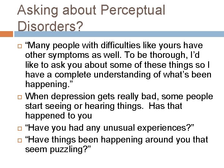 Asking about Perceptual Disorders? “Many people with difficulties like yours have other symptoms as Asking about Perceptual Disorders? “Many people with difficulties like yours have other symptoms as