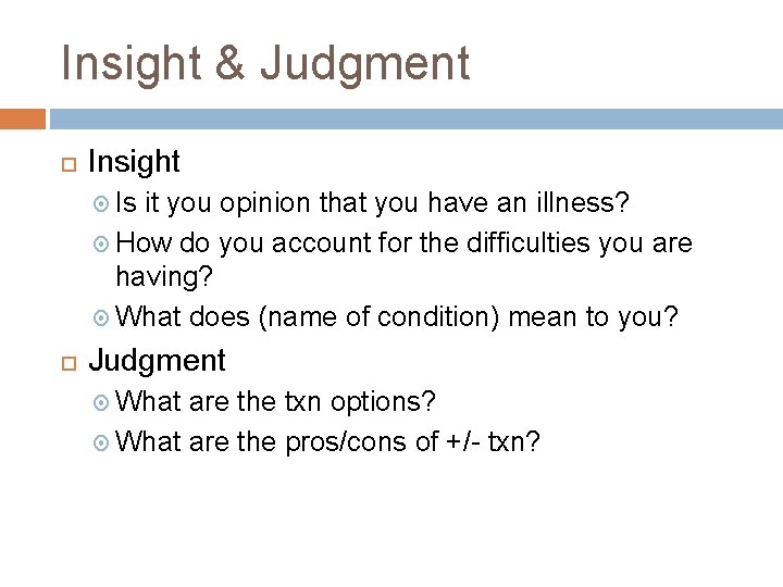 Insight & Judgment Insight Is it you opinion that you have an illness? How Insight & Judgment Insight Is it you opinion that you have an illness? How