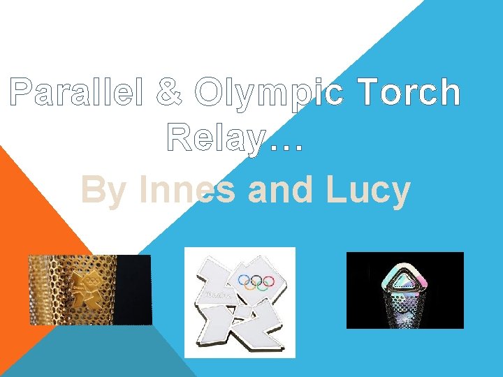 Parallel & Olympic Torch Relay… By Innes and Lucy 
