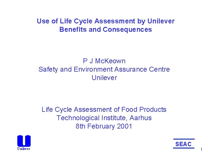 Use of Life Cycle Assessment by Unilever Benefits and Consequences P J Mc. Keown