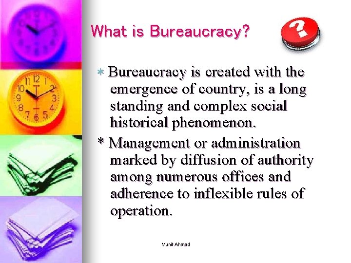 What is Bureaucracy? * Bureaucracy is created with the emergence of country, is a