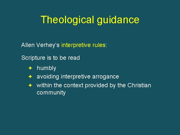 Theological guidance Allen Verhey’s interpretive rules: Scripture is to be read humbly avoiding interpretive