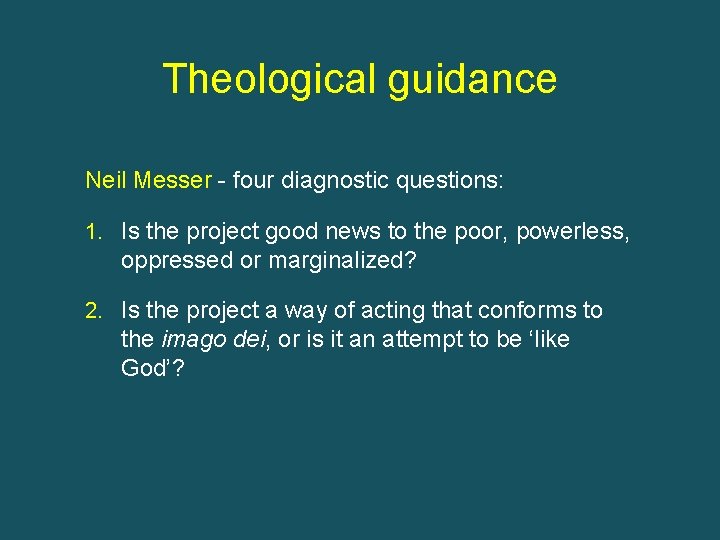 Theological guidance Neil Messer - four diagnostic questions: 1. Is the project good news