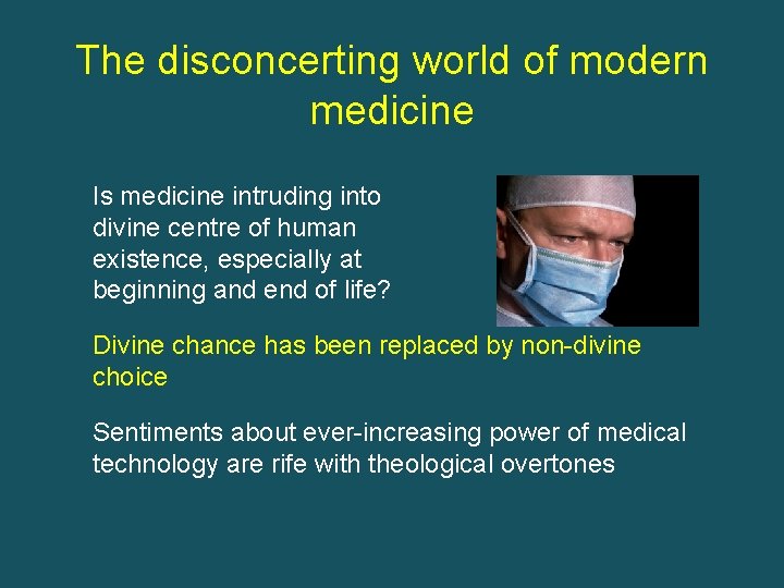 The disconcerting world of modern medicine Is medicine intruding into divine centre of human