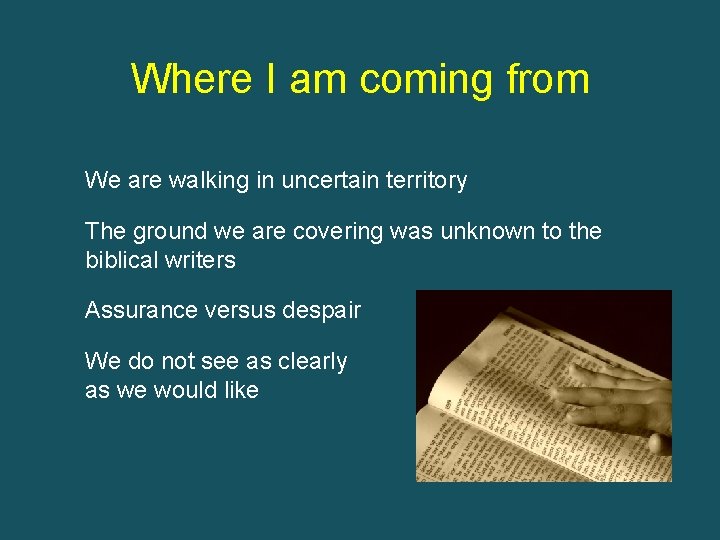 Where I am coming from We are walking in uncertain territory The ground we