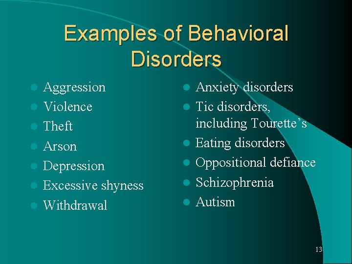 Examples of Behavioral Disorders l l l l Aggression Violence Theft Arson Depression Excessive