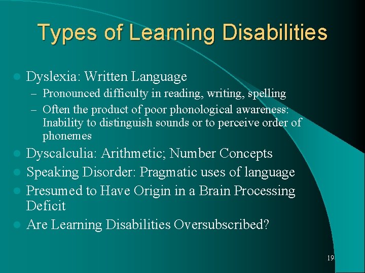 Types of Learning Disabilities l Dyslexia: Written Language – Pronounced difficulty in reading, writing,
