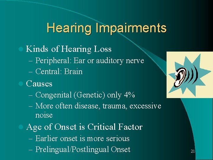Hearing Impairments l Kinds of Hearing Loss – Peripheral: Ear or auditory nerve –