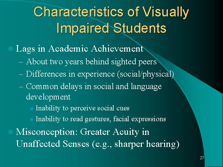 Characteristics of Visually Impaired Students l Lags in Academic Achievement – About two years
