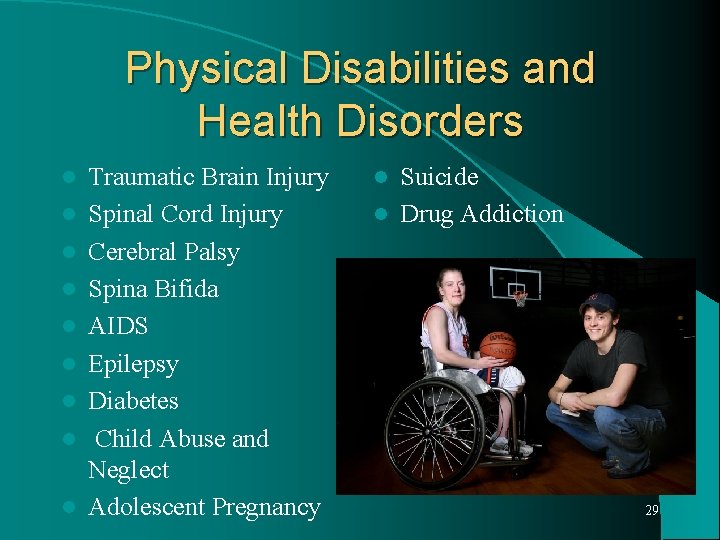 Physical Disabilities and Health Disorders l l l l l Traumatic Brain Injury Spinal