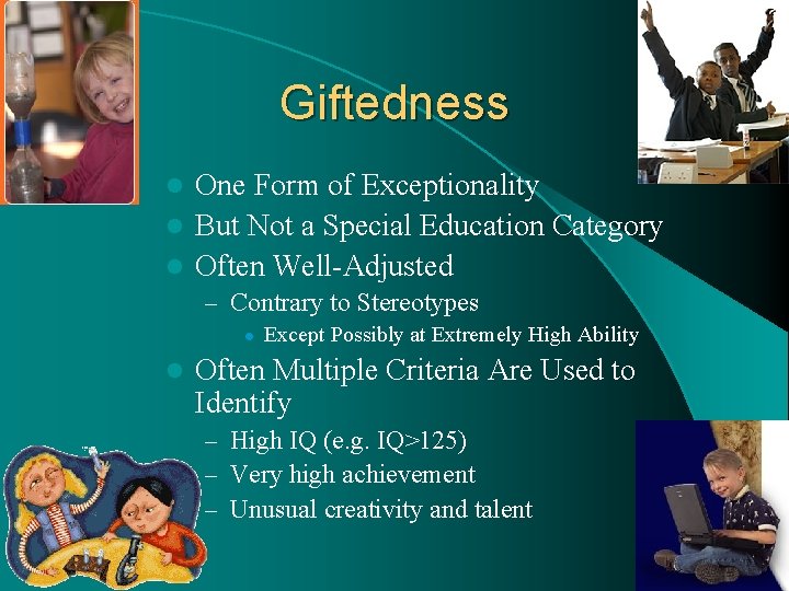 Giftedness One Form of Exceptionality l But Not a Special Education Category l Often