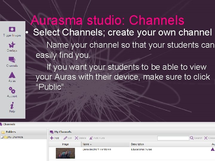 Aurasma studio: Channels • Select Channels; create your own channel Name your channel so