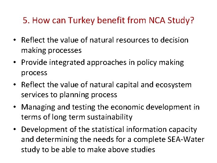 5. How can Turkey benefit from NCA Study? • Reflect the value of natural 5. How can Turkey benefit from NCA Study? • Reflect the value of natural