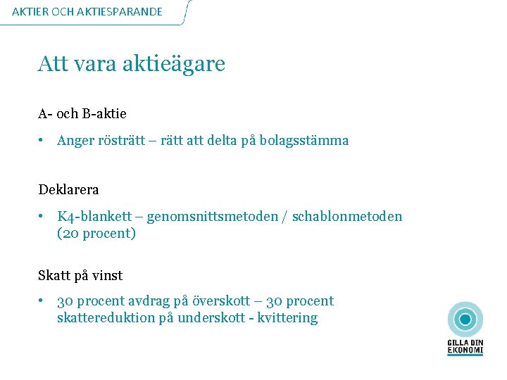 AKTIER OCH AKTIESPARANDE Att vara aktieägare A- och B-aktie • Anger rösträtt – rätt