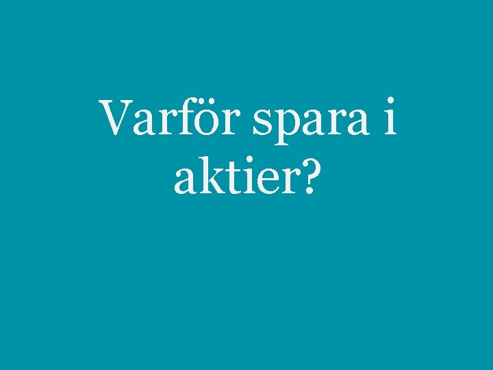 Varför spara i aktier? 